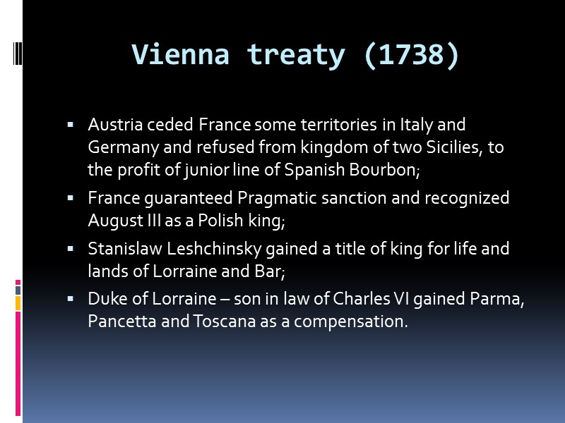 Vienna treaty (1738) Austria ceded France some territories in Italy and Germany and refused